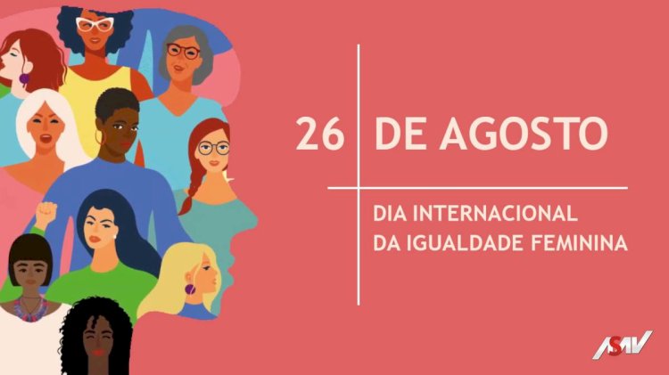 Dia 26 de Agosto,Dia Internacional da Igualdade Feminina